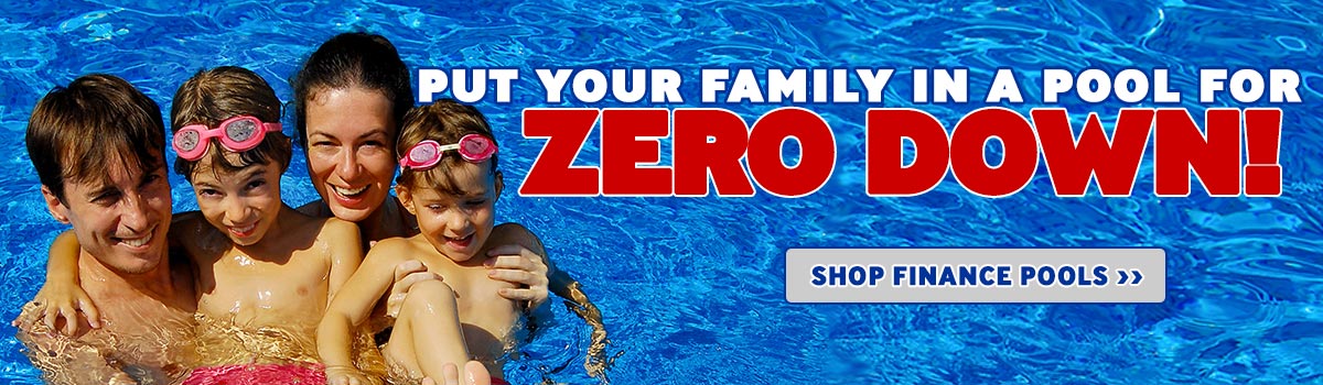 Put you family in a pool for Zero Down!
